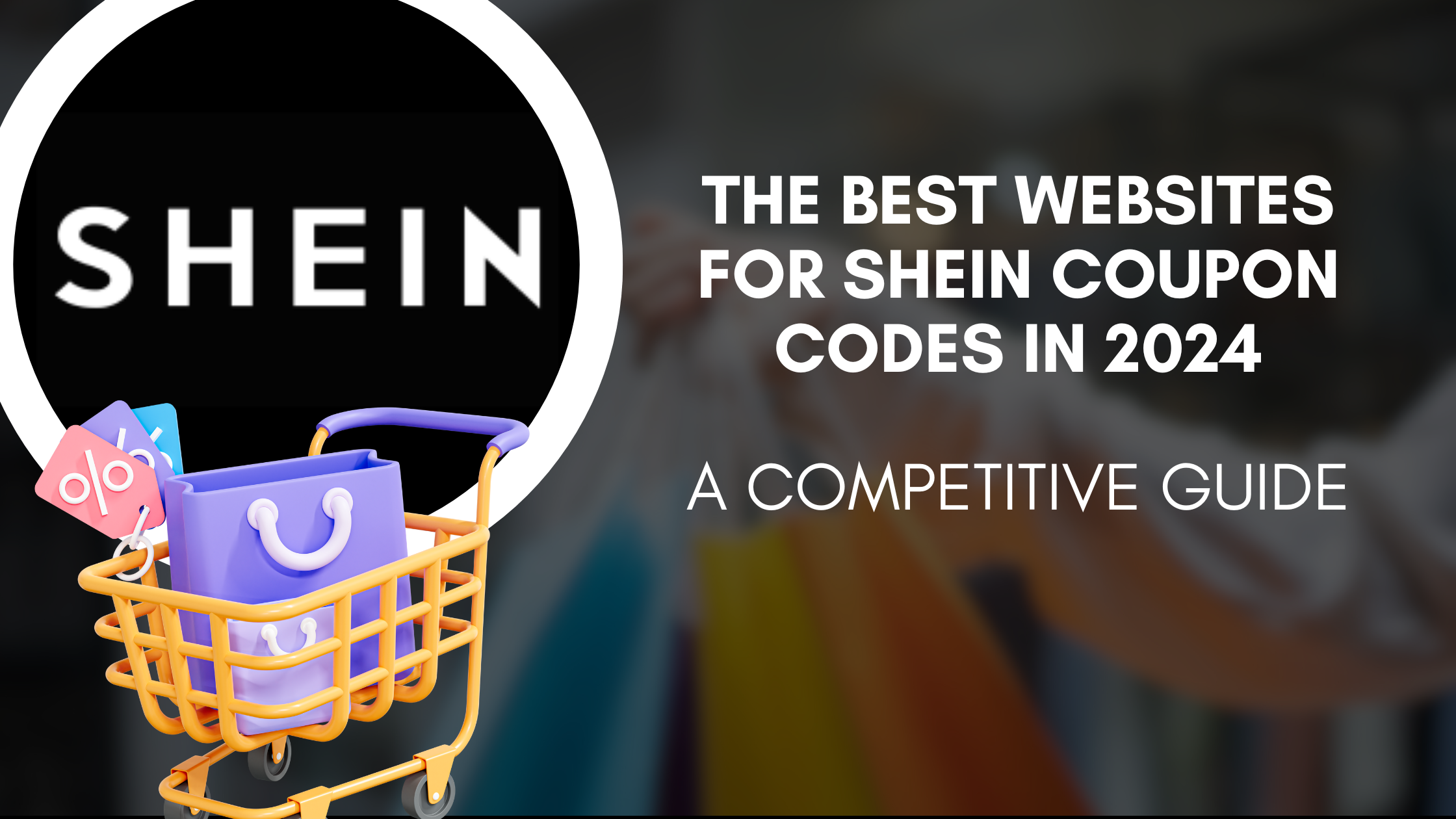 The Best Websites for Shein Coupon Codes in 2024: A Competitive Guide